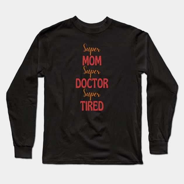 Super mom, super doctor, super tired Long Sleeve T-Shirt by Siddhi_Zedmiu